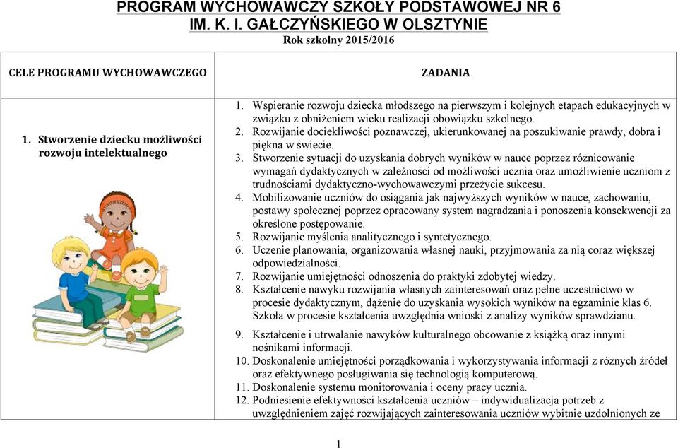 Rozwijanie dociekliwości poznawczej, ukierunkowanej na poszukiwanie prawdy, dobra i piękna w świecie. 3.