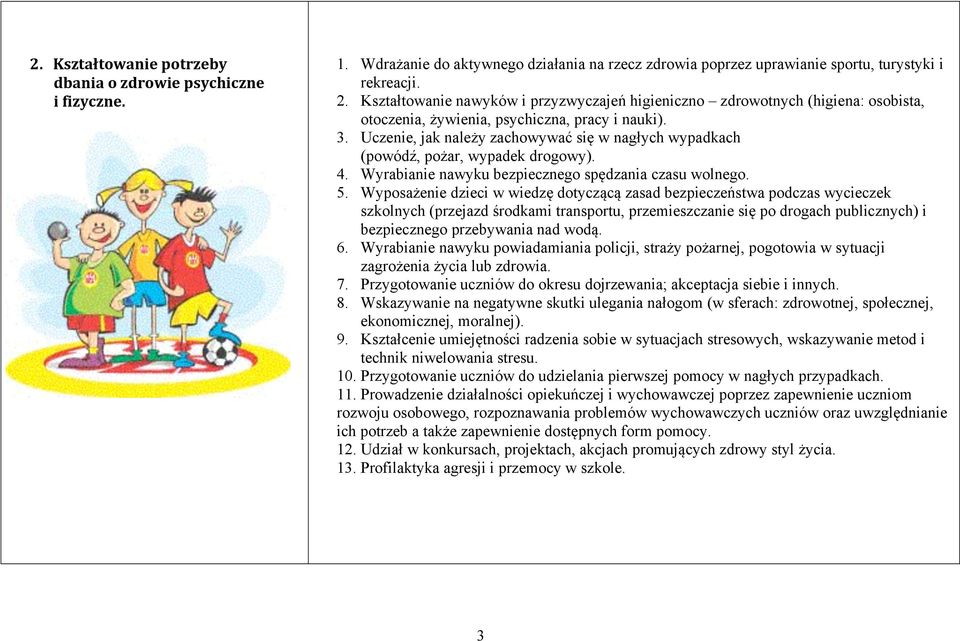 Uczenie, jak należy zachowywać się w nagłych wypadkach (powódź, pożar, wypadek drogowy). 4. Wyrabianie nawyku bezpiecznego spędzania czasu wolnego. 5.