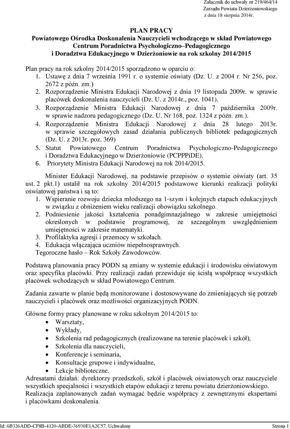 2014/2015 Plan pracy na rok szkolny 2014/2015 sporządzono w oparciu o: 1. Ustawę z dnia 7 września 1991 r. o systemie oświaty (Dz. U. z 2004 r. Nr 256, poz. 2672 z późn. zm.) 2.