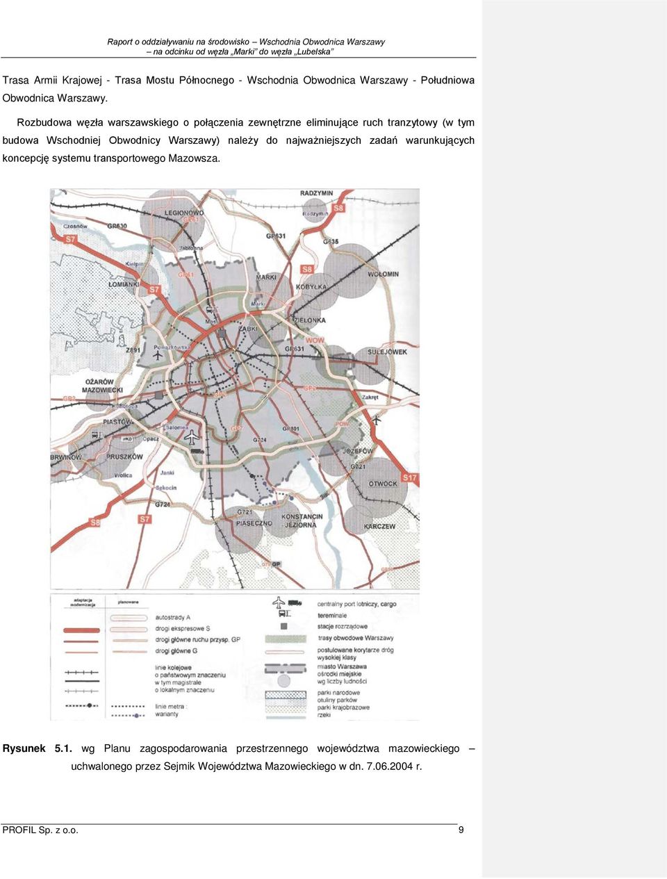 Warszawy) należy do najważniejszych zadań warunkujących koncepcję systemu transportowego Mazowsza. Rysunek 5.1.