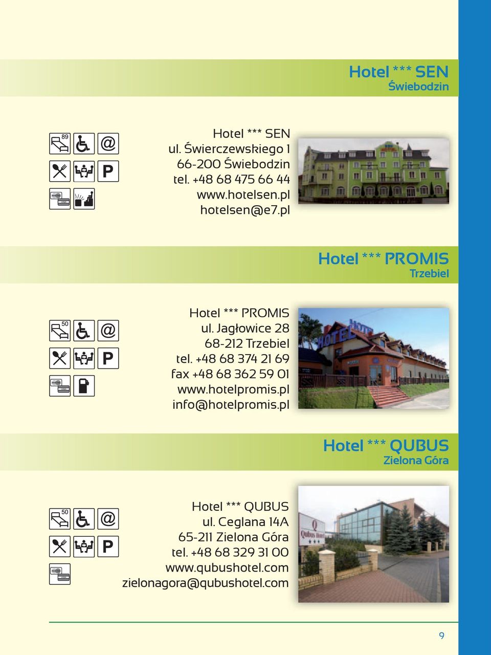 +48 68 374 21 69 fax +48 68 362 59 01 www.hotelpromis.pl info@hotelpromis.