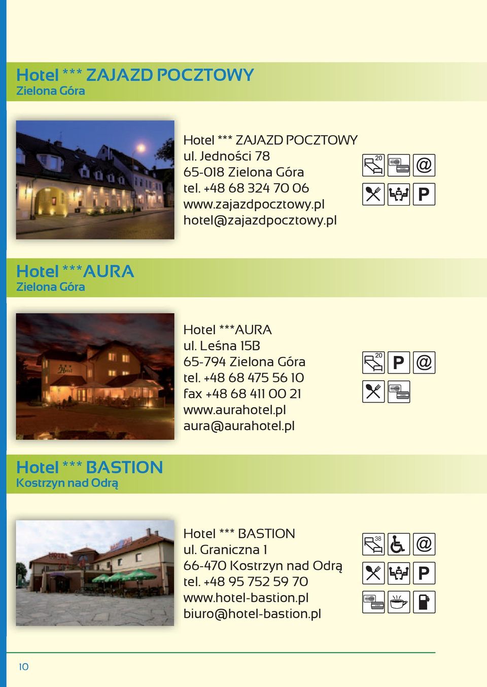 Leśna 15B 65-794 Zielona Góra tel. +48 68 475 56 10 fax +48 68 411 00 21 www.aurahotel.pl aura@aurahotel.