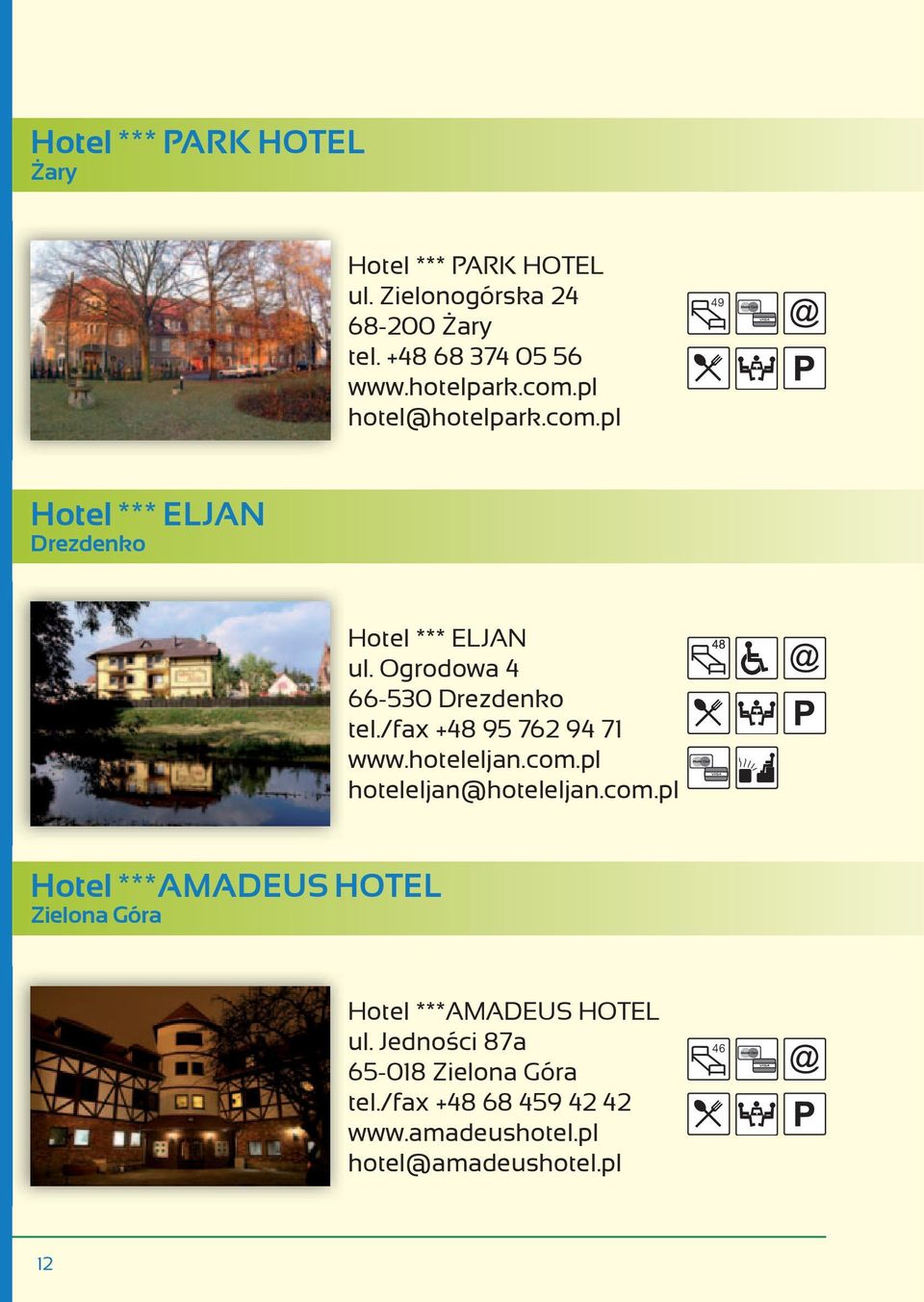 /fax +48 95 762 94 71 www.hoteleljan.com.pl hoteleljan@hoteleljan.com.pl Hotel ***AMADEUS HOTEL Zielona Góra Hotel ***AMADEUS HOTEL ul.