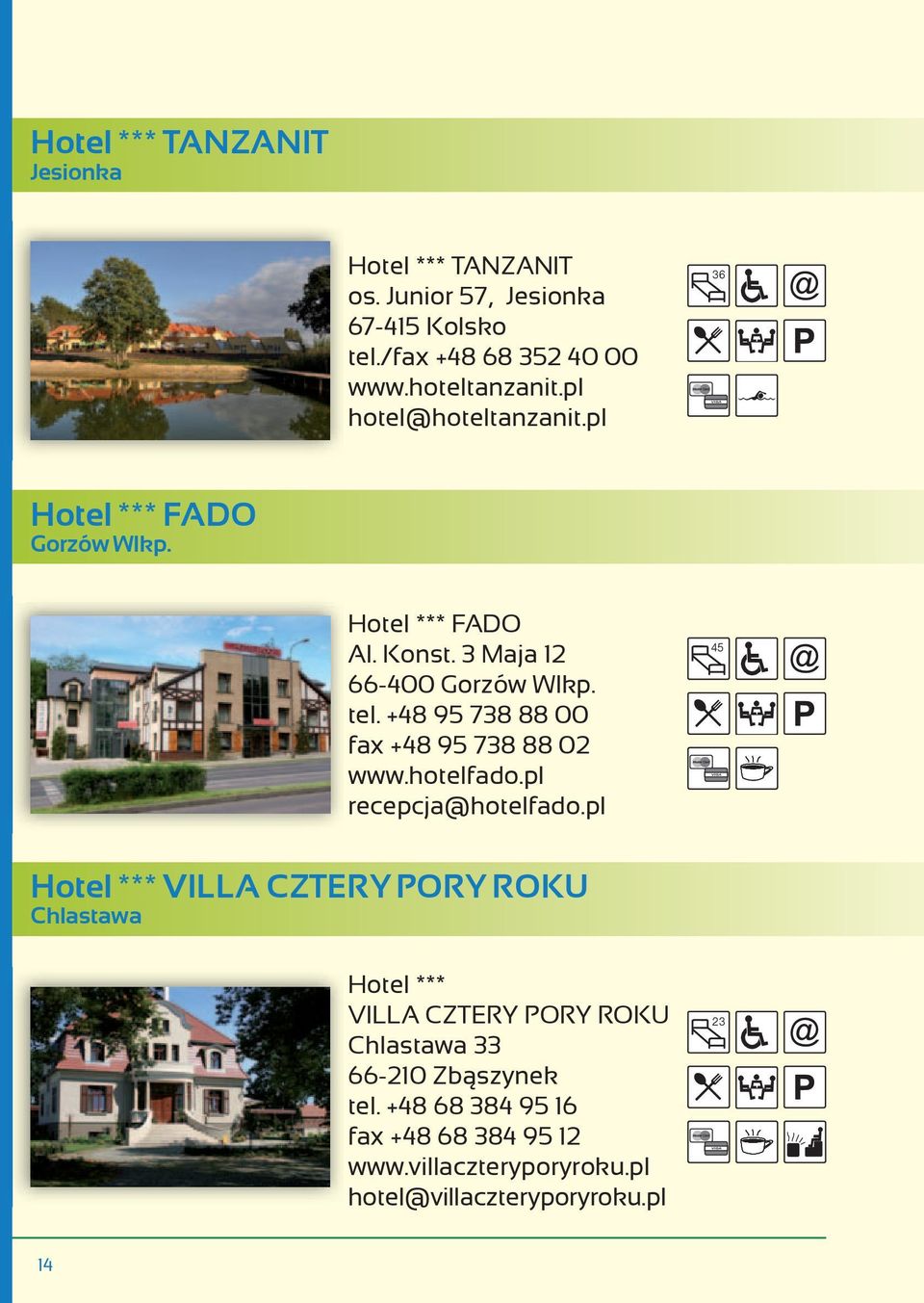 +48 95 738 88 00 fax +48 95 738 88 02 www.hotelfado.pl recepcja@hotelfado.