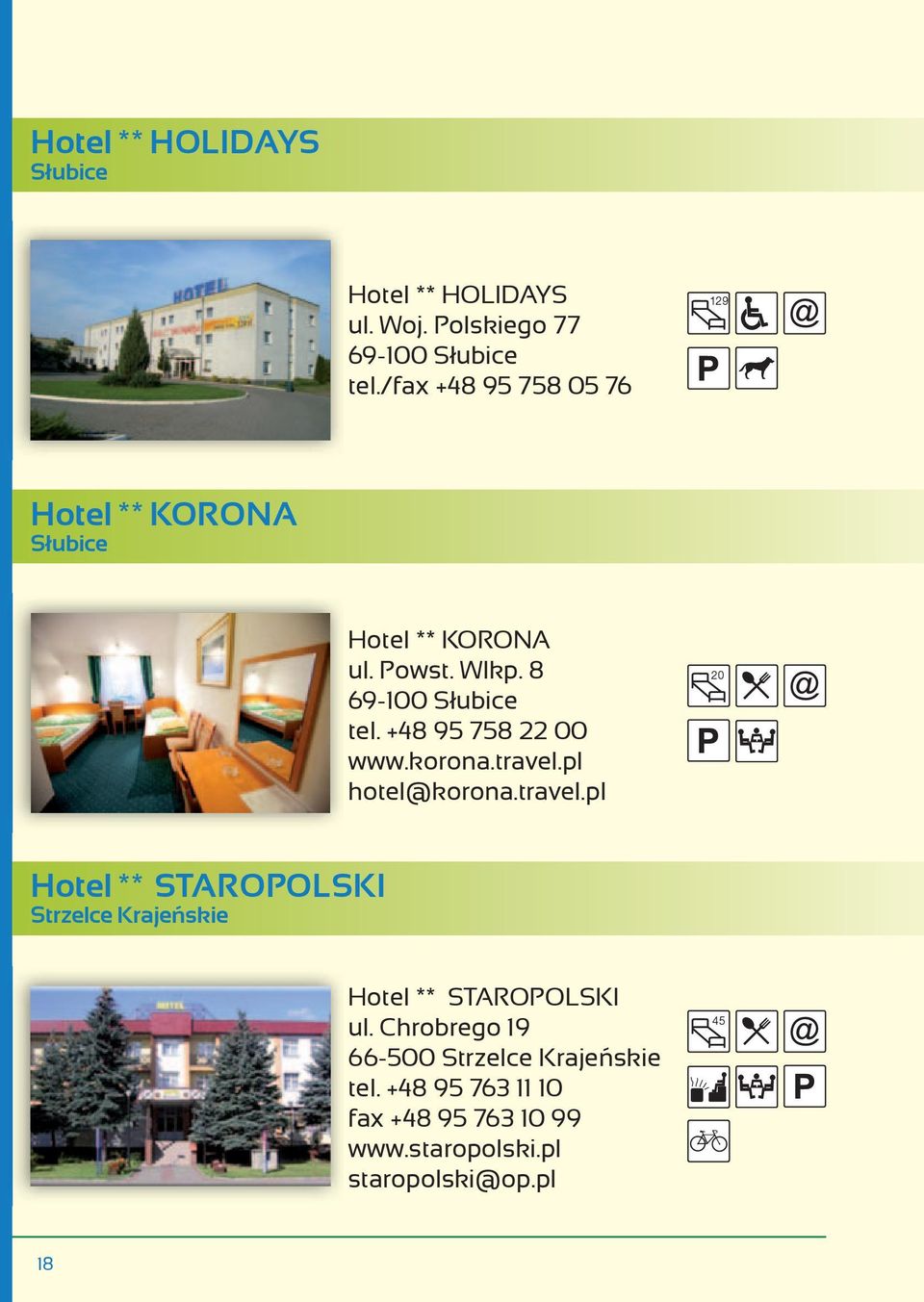 +48 95 758 22 00 www.korona.travel.pl hotel@korona.travel.pl 20 Hotel ** STAROPOLSKI Strzelce Krajeńskie Hotel ** STAROPOLSKI ul.