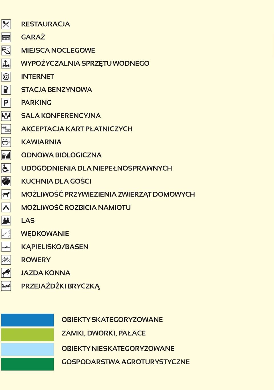 GOŚCI MOŻLIWOŚĆ PRZYWIEZIENIA ZWIERZĄT DOMOWYCH MOŻLIWOŚĆ ROZBICIA NAMIOTU LAS WĘDKOWANIE KĄPIELISKO/BASEN ROWERY