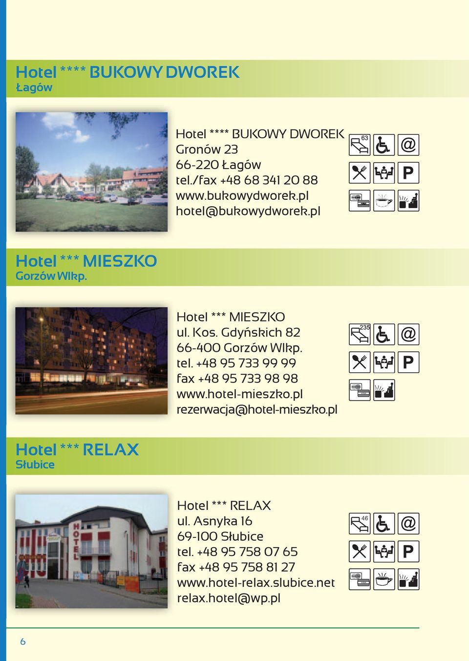 +48 95 733 99 99 fax +48 95 733 98 98 www.hotel-mieszko.pl rezerwacja@hotel-mieszko.