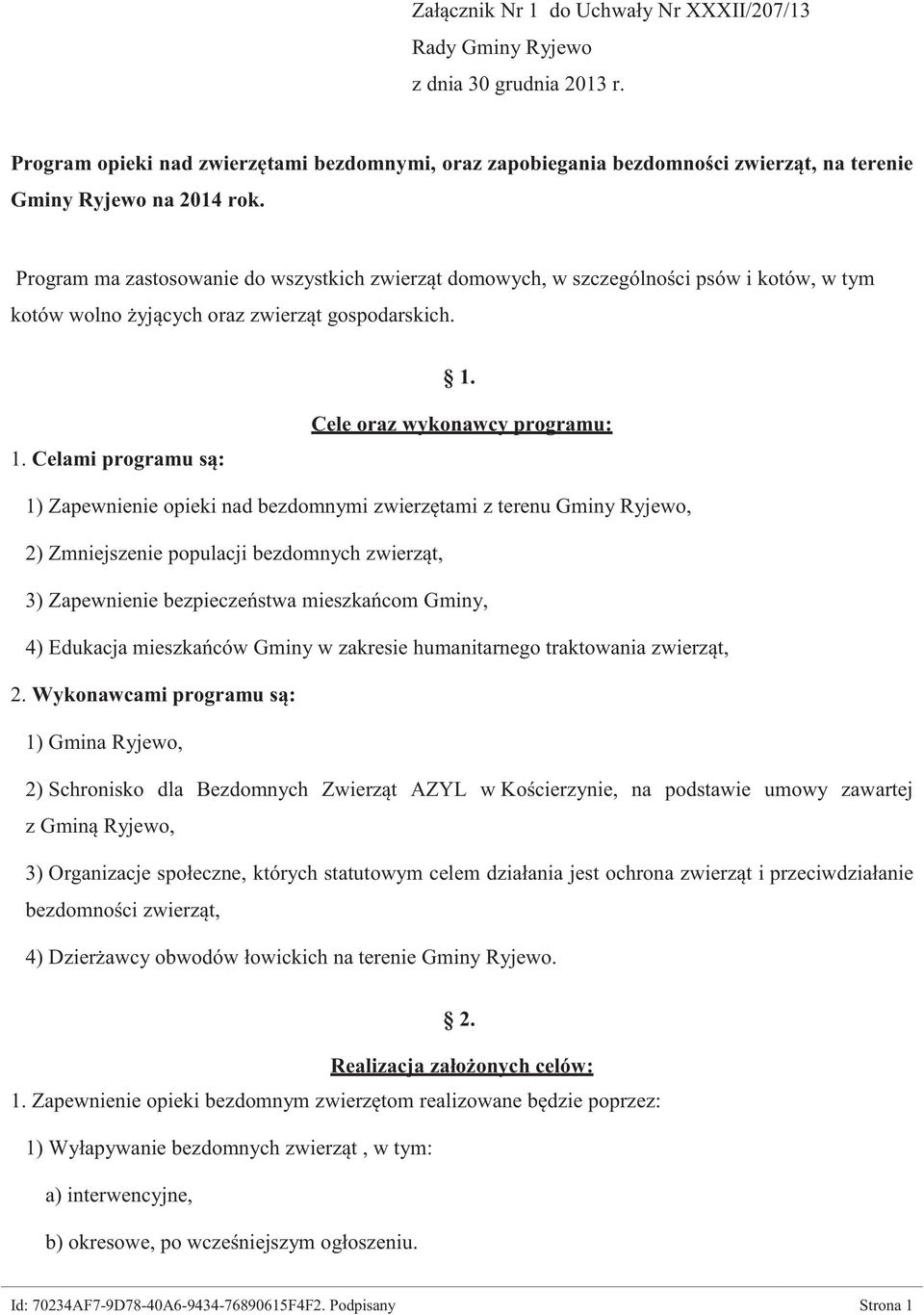 Program ma zastosowanie do wszystkich zwierząt domowych, w szczególności psów i kotów, w tym kotów wolno żyjących oraz zwierząt gospodarskich. 1.