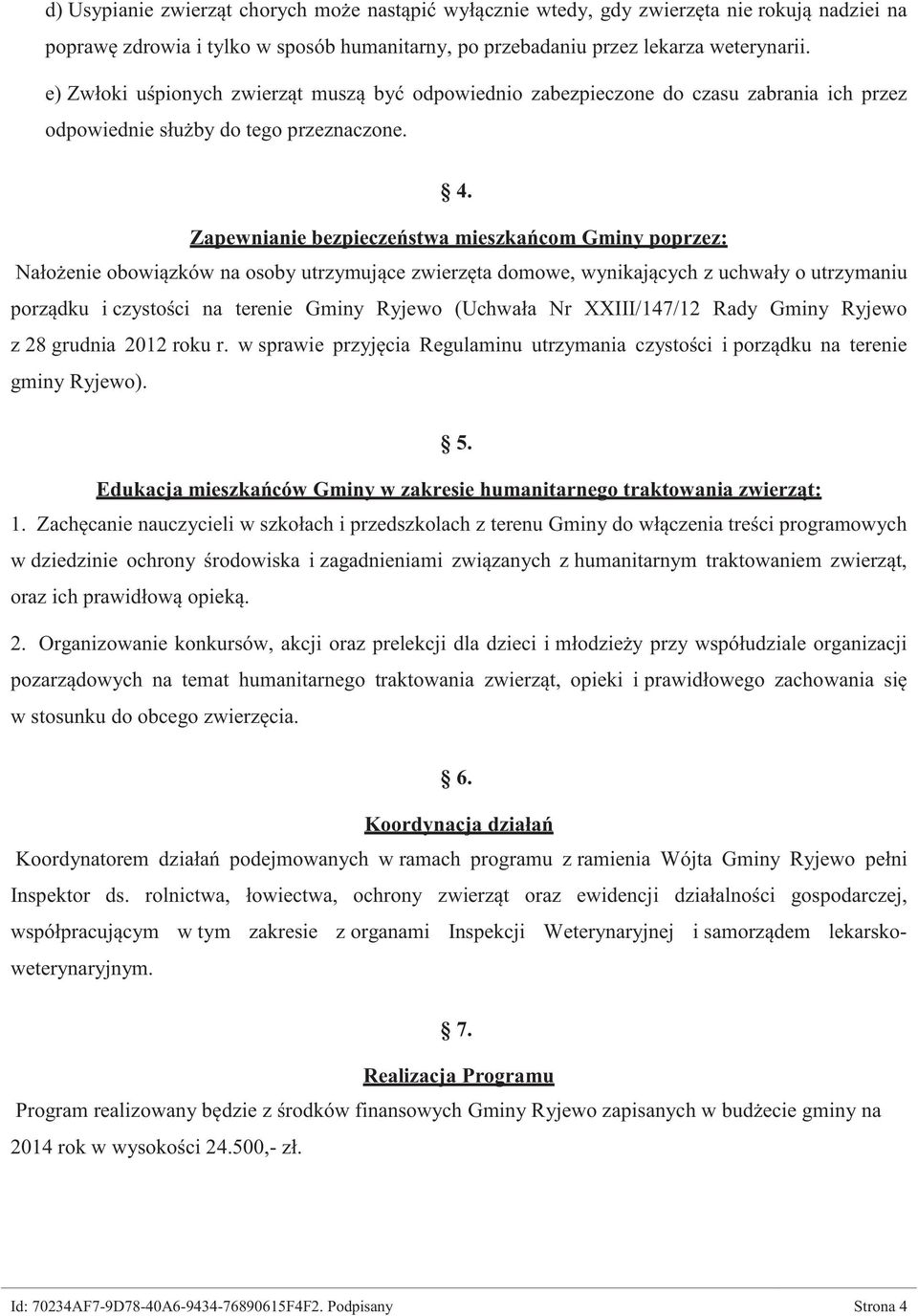 Zapewnianie bezpieczeństwa mieszkańcom Gminy poprzez: Nałożenie obowiązków na osoby utrzymujące zwierzęta domowe, wynikających z uchwały o utrzymaniu porządku i czystości na terenie Gminy Ryjewo