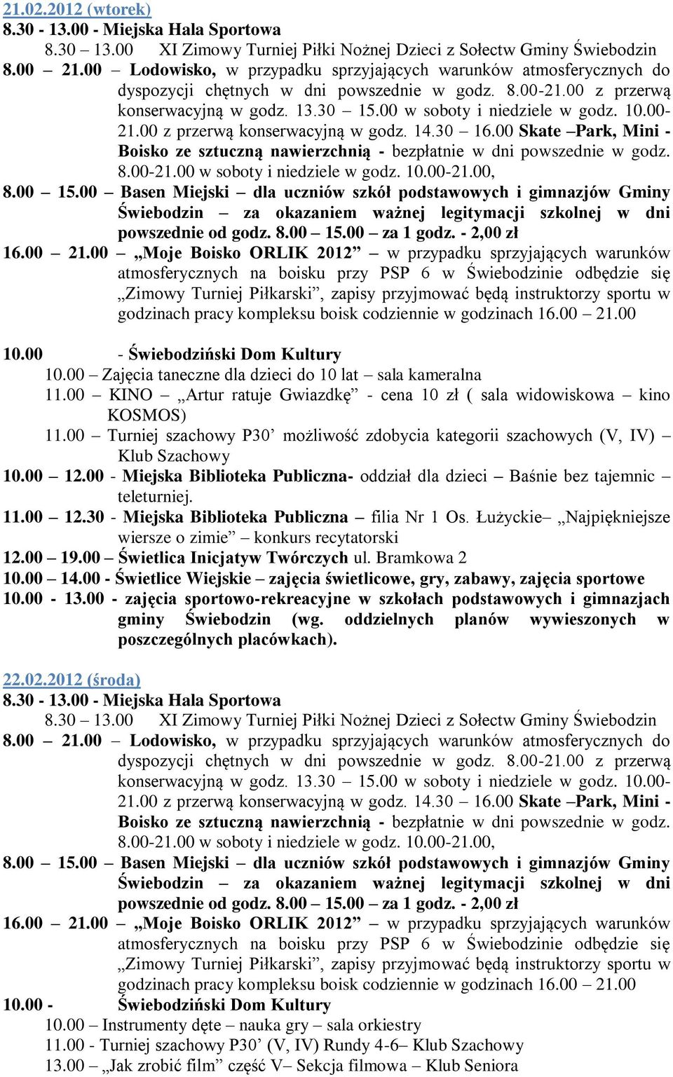 00 - Miejska Biblioteka Publiczna- oddział dla dzieci Baśnie bez tajemnic teleturniej. 11.00 12.30 - Miejska Biblioteka Publiczna filia Nr 1 Os.