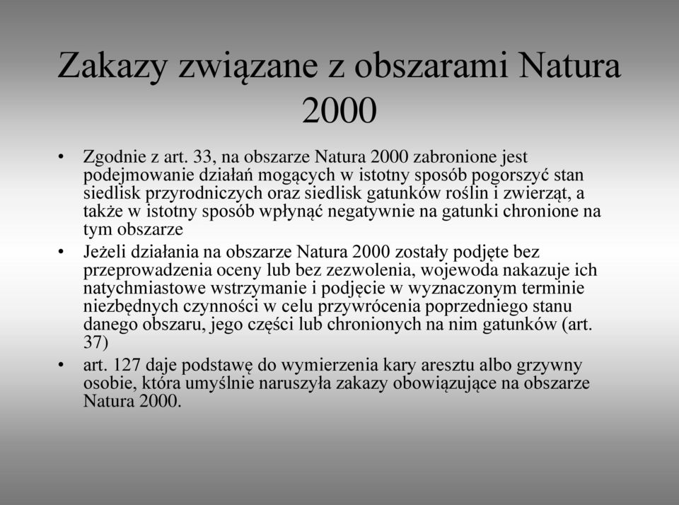 sposób wpłynąć negatywnie na gatunki chronione na tym obszarze Jeżeli działania na obszarze Natura 2000 zostały podjęte bez przeprowadzenia oceny lub bez zezwolenia, wojewoda nakazuje ich