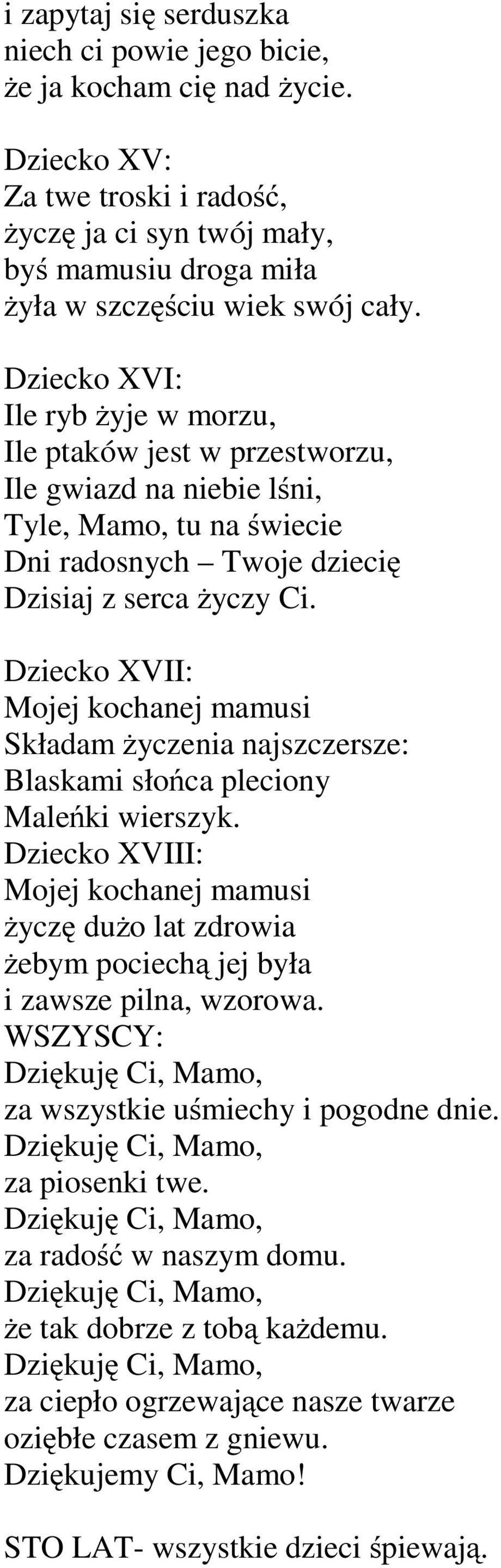 Dziecko XVII: Mojej kochanej mamusi Składam życzenia najszczersze: Blaskami słońca pleciony Maleńki wierszyk.