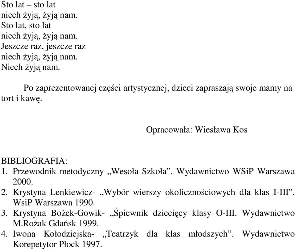 Przewodnik metodyczny Wesoła Szkoła. Wydawnictwo WSiP Warszawa 2000. 2. Krystyna Lenkiewicz- Wybór wierszy okolicznościowych dla klas I-III.