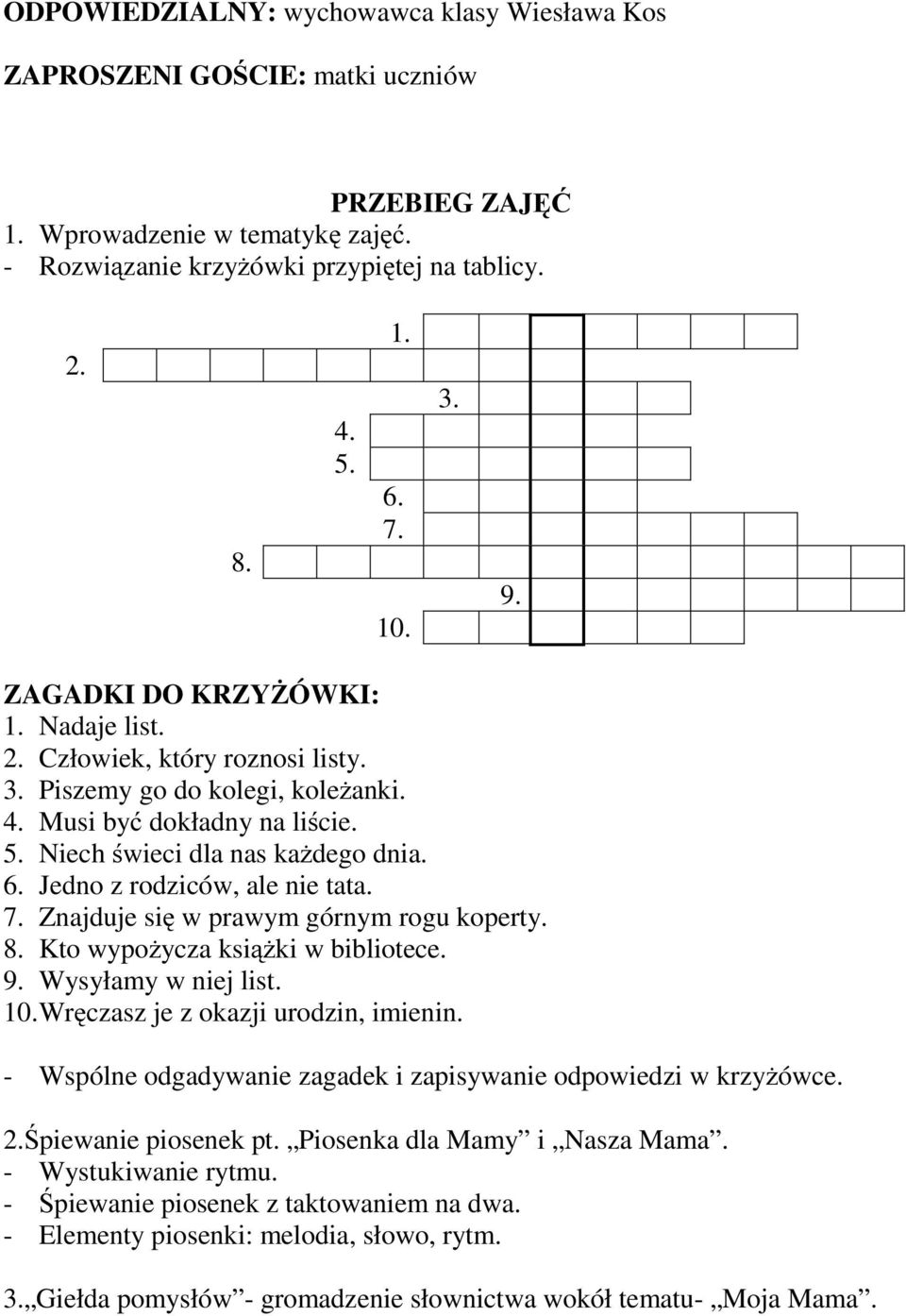 Jedno z rodziców, ale nie tata. 7. Znajduje się w prawym górnym rogu koperty. 8. Kto wypożycza książki w bibliotece. 9. Wysyłamy w niej list. 10.Wręczasz je z okazji urodzin, imienin.