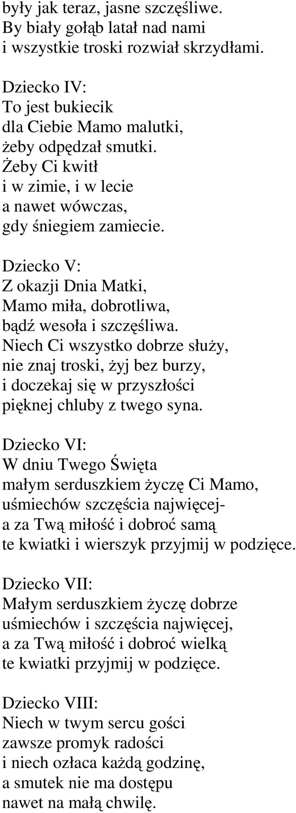 Niech Ci wszystko dobrze służy, nie znaj troski, żyj bez burzy, i doczekaj się wprzyszłości pięknej chluby z twego syna.