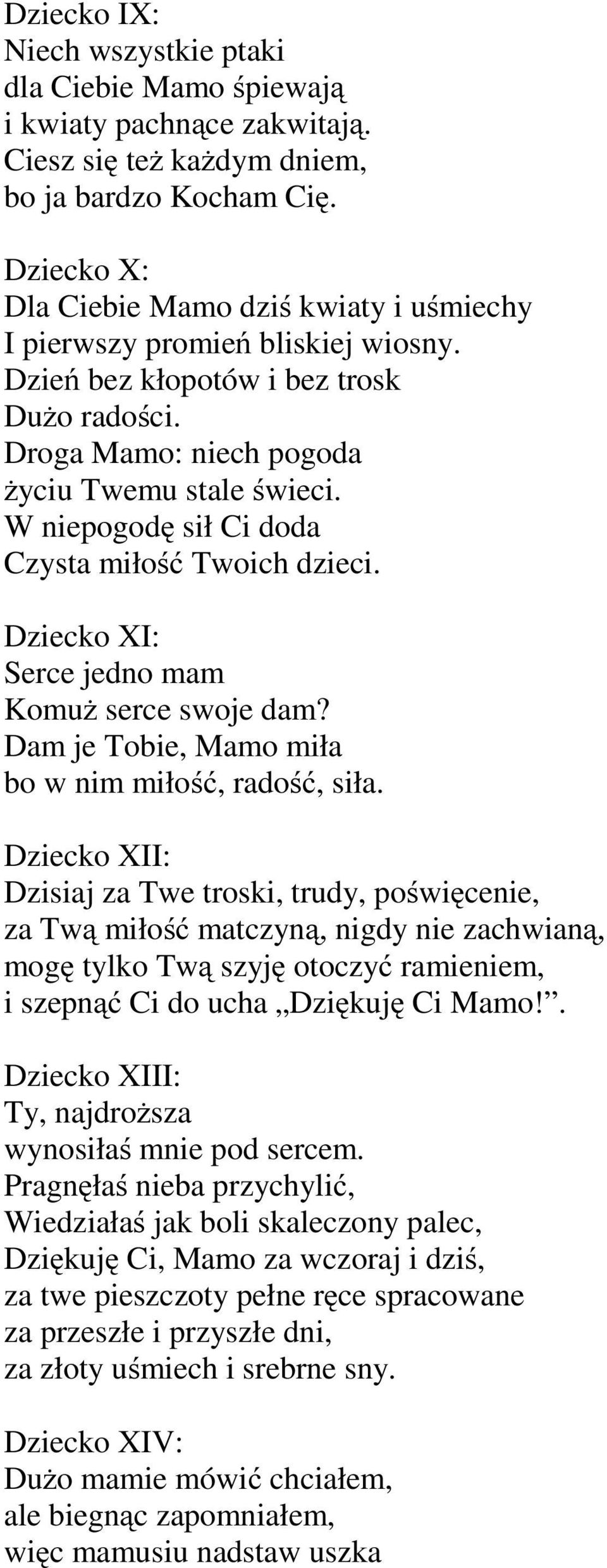 W niepogodę siłcidoda Czysta miłość Twoich dzieci. Dziecko XI: Serce jedno mam Komuż serce swoje dam? Dam je Tobie, Mamo miła bo w nim miłość,radość,siła.