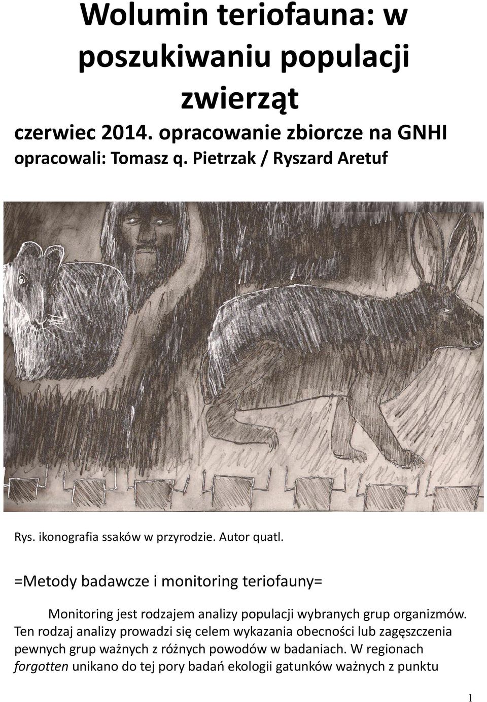 =Metody badawcze i monitoring teriofauny= Monitoring jest rodzajem analizy populacji wybranych grup organizmów.