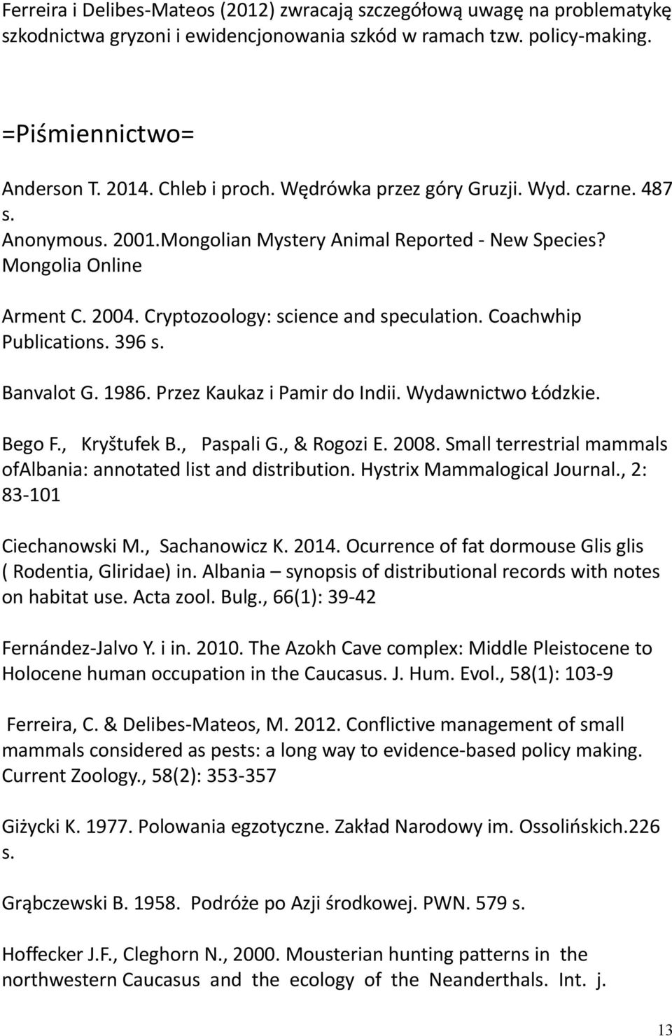 Coachwhip Publications. 396 s. Banvalot G. 1986. Przez Kaukaz i Pamir do Indii. Wydawnictwo Łódzkie. Bego F., Kryštufek B., Paspali G., & Rogozi E. 2008.