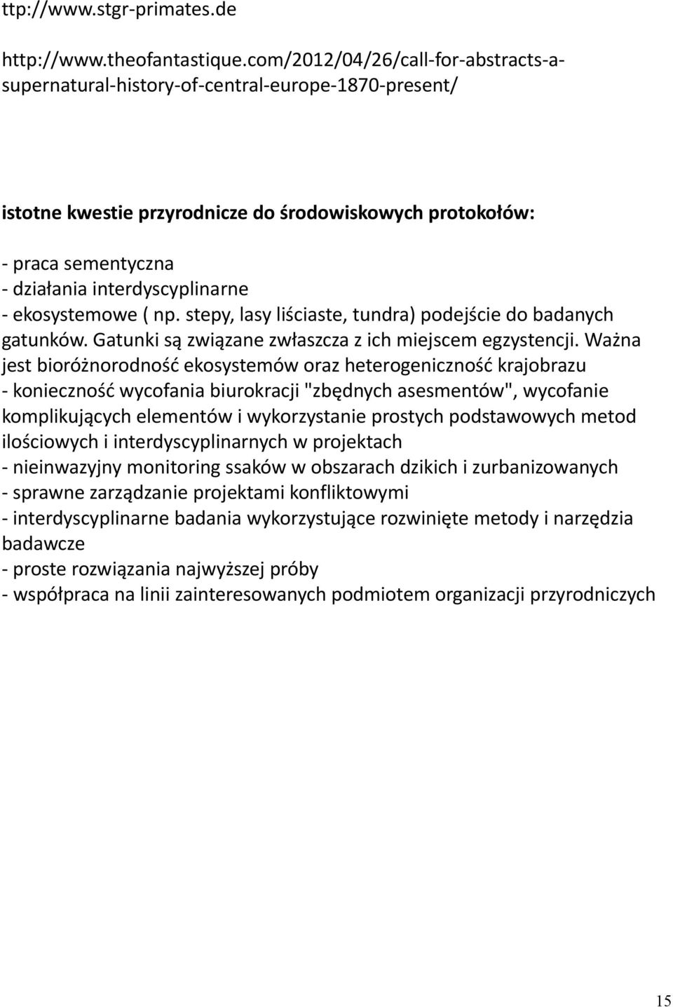 ekosystemowe ( np. stepy, lasy liściaste, tundra) podejście do badanych gatunków. Gatunki są związane zwłaszcza z ich miejscem egzystencji.