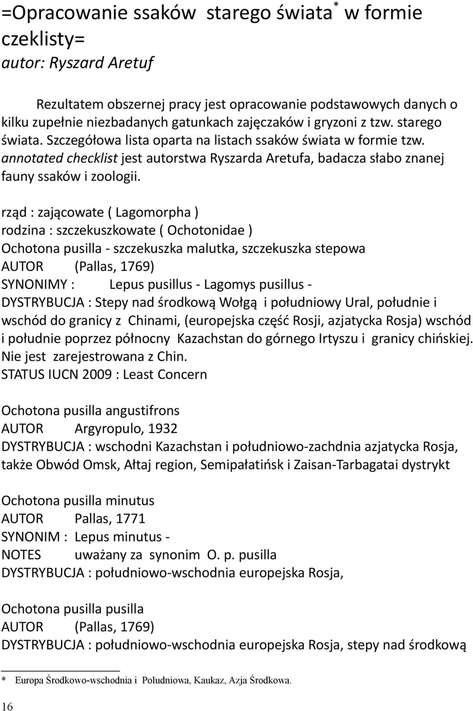 rząd : zającowate ( Lagomorpha ) rodzina : szczekuszkowate ( Ochotonidae ) Ochotona pusilla - szczekuszka malutka, szczekuszka stepowa AUTOR (Pallas, 1769) SYNONIMY : Lepus pusillus - Lagomys