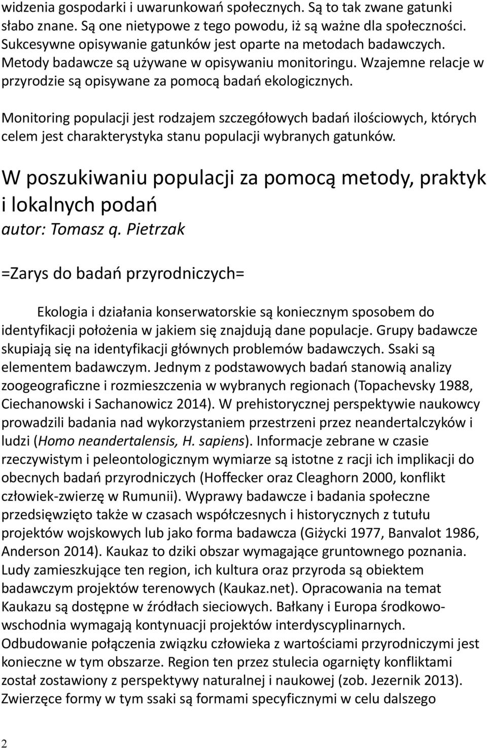Monitoring populacji jest rodzajem szczegółowych badań ilościowych, których celem jest charakterystyka stanu populacji wybranych gatunków.
