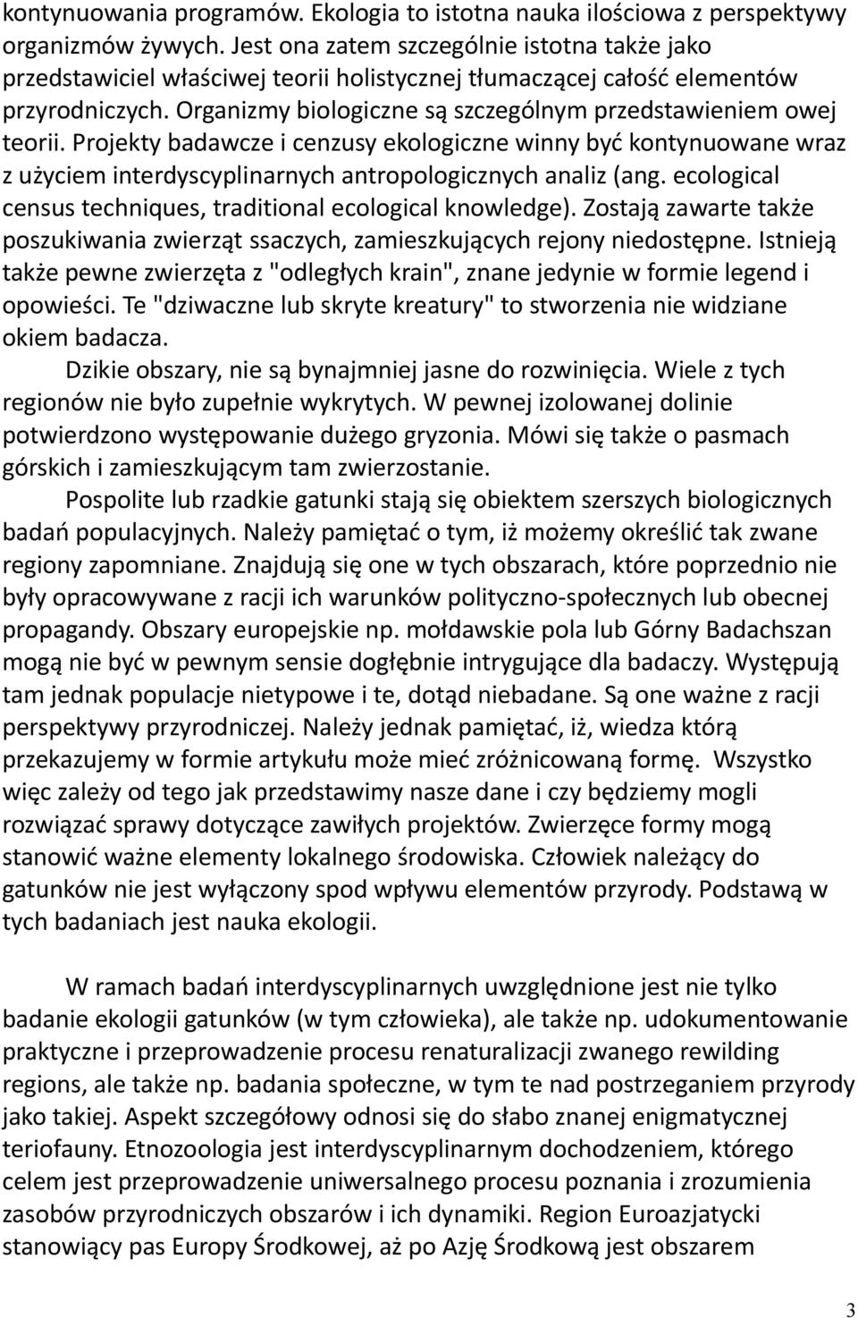 Organizmy biologiczne są szczególnym przedstawieniem owej teorii. Projekty badawcze i cenzusy ekologiczne winny być kontynuowane wraz z użyciem interdyscyplinarnych antropologicznych analiz (ang.