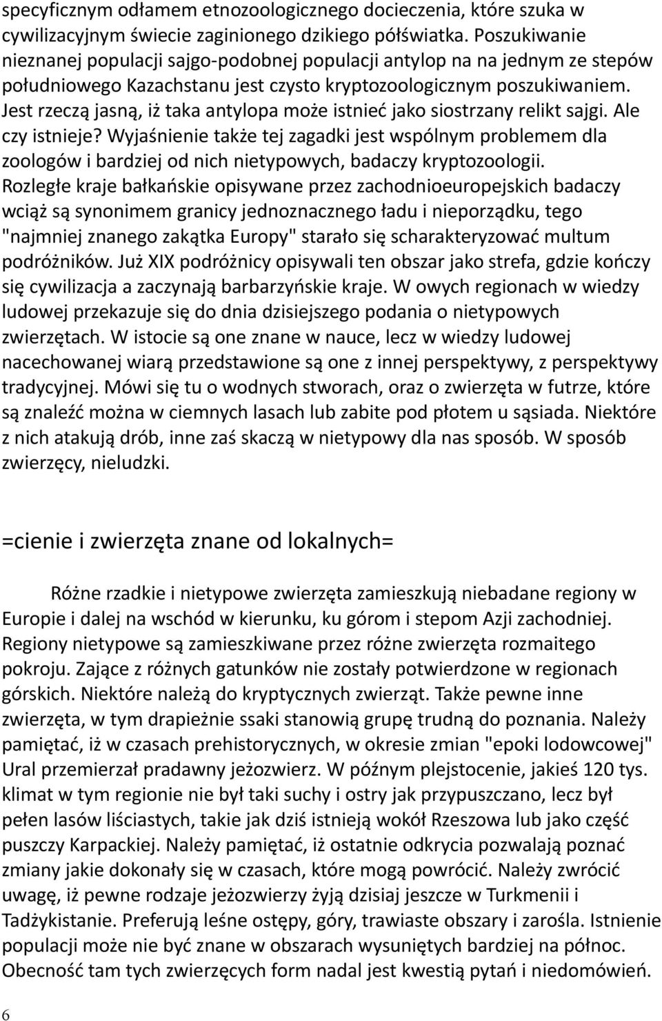 Jest rzeczą jasną, iż taka antylopa może istnieć jako siostrzany relikt sajgi. Ale czy istnieje?