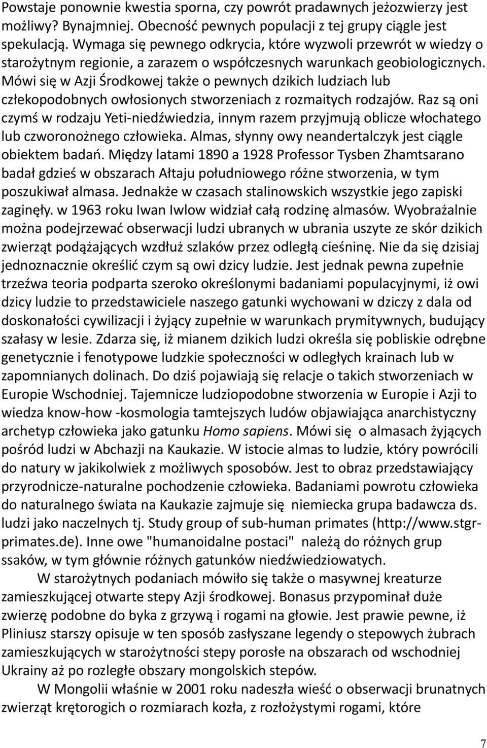 Mówi się w Azji Środkowej także o pewnych dzikich ludziach lub człekopodobnych owłosionych stworzeniach z rozmaitych rodzajów.