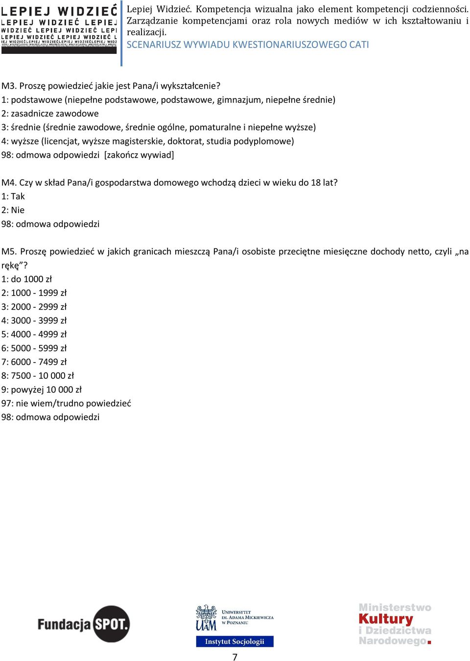 (licencjat, wyższe magisterskie, doktorat, studia podyplomowe) 98: odmowa odpowiedzi [zakończ wywiad] M4. Czy w skład Pana/i gospodarstwa domowego wchodzą dzieci w wieku do 18 lat?