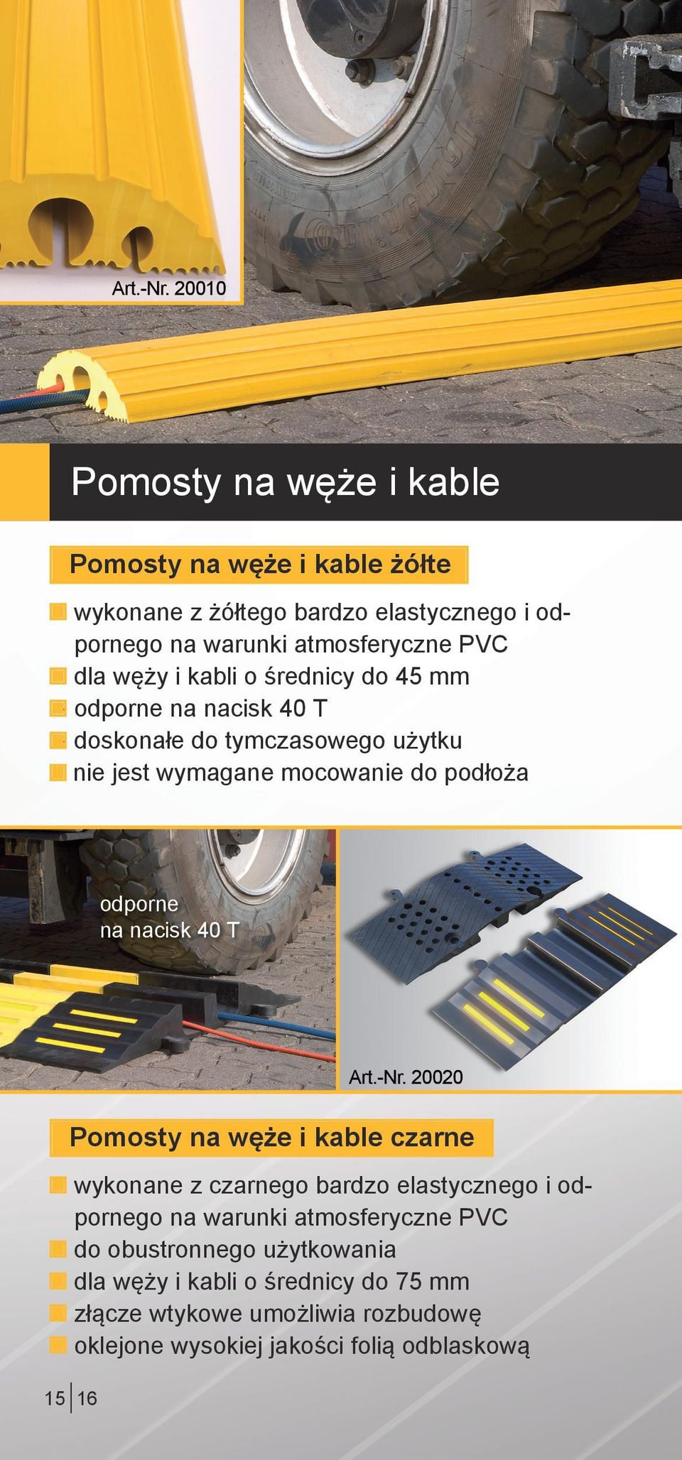 węży i kabli o średnicy do 45 mm - odporne na nacisk 40 T - doskonałe do tymczasowego użytku nie jest wymagane mocowanie do podłoża odporne na