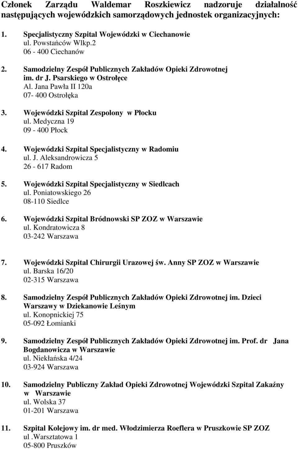 Medyczna 19 09-400 Płock 4. Wojewódzki Szpital Specjalistyczny w Radomiu ul. J. Aleksandrowicza 5 26-617 Radom 5. Wojewódzki Szpital Specjalistyczny w Siedlcach ul. Poniatowskiego 26 08-110 Siedlce 6.