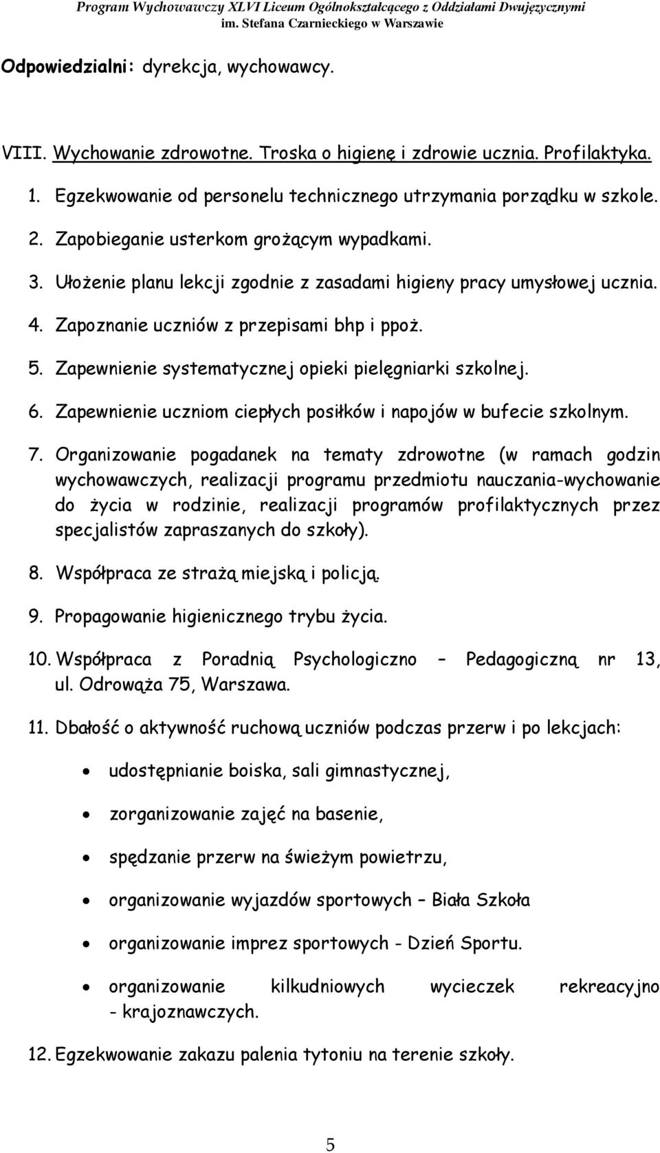 Zapewnienie systematycznej opieki pielęgniarki szkolnej. 6. Zapewnienie uczniom ciepłych posiłków i napojów w bufecie szkolnym. 7.