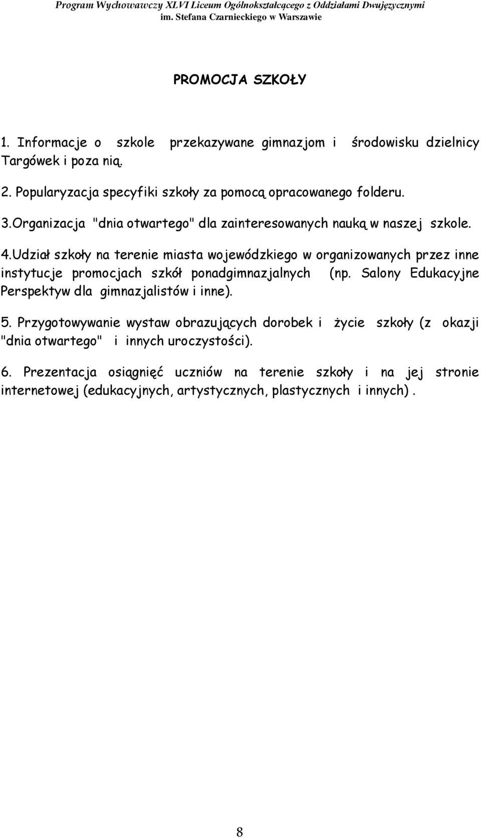 Udział szkoły na terenie miasta wojewódzkiego w organizowanych przez inne instytucje promocjach szkół ponadgimnazjalnych (np.