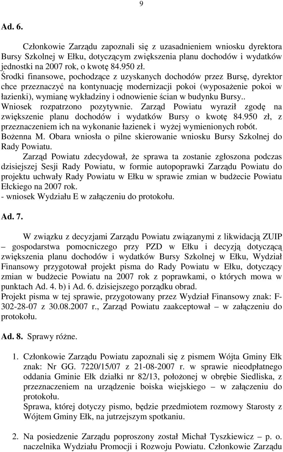 budynku Bursy.. Wniosek rozpatrzono pozytywnie. Zarząd Powiatu wyraził zgodę na zwiększenie planu dochodów i wydatków Bursy o kwotę 84.