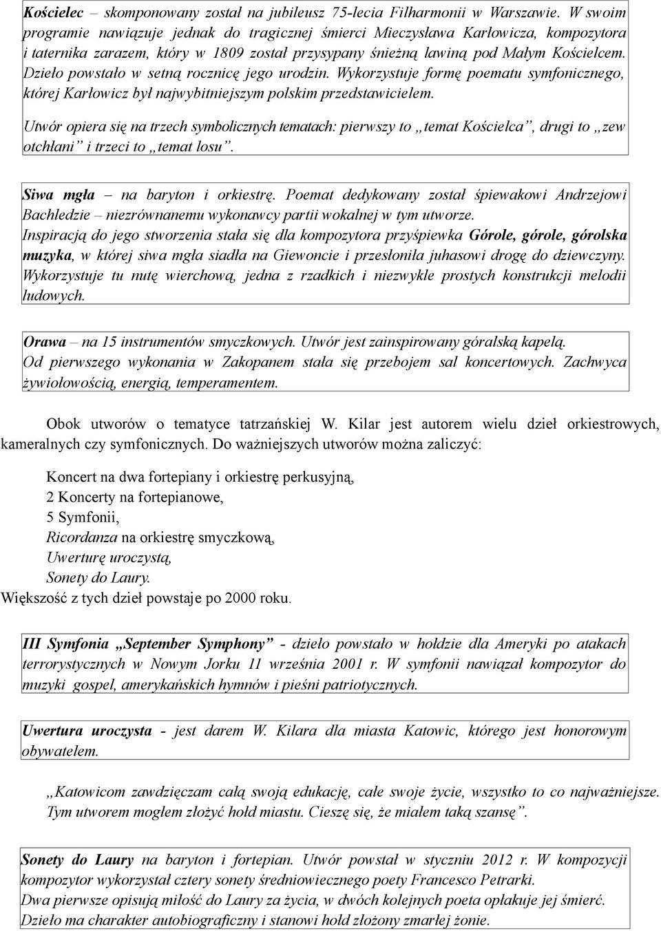 Dzieło powstało w setną rocznicę jego urodzin. Wykorzystuje formę poematu symfonicznego, której Karłowicz był najwybitniejszym polskim przedstawicielem.