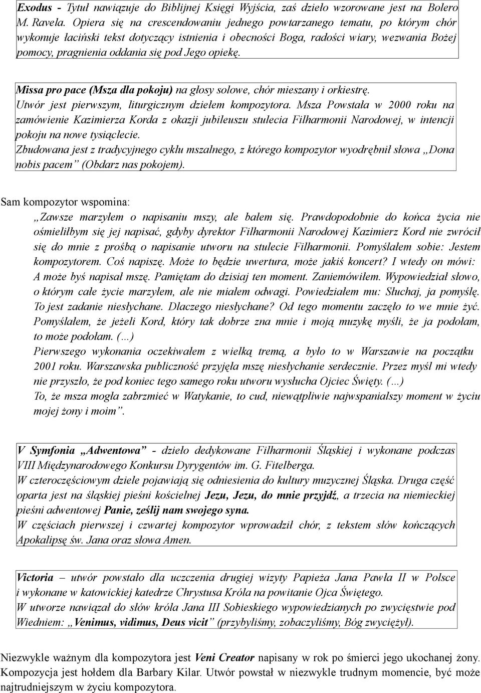 Jego opiekę. Missa pro pace (Msza dla pokoju) na głosy solowe, chór mieszany i orkiestrę. Utwór jest pierwszym, liturgicznym dziełem kompozytora.
