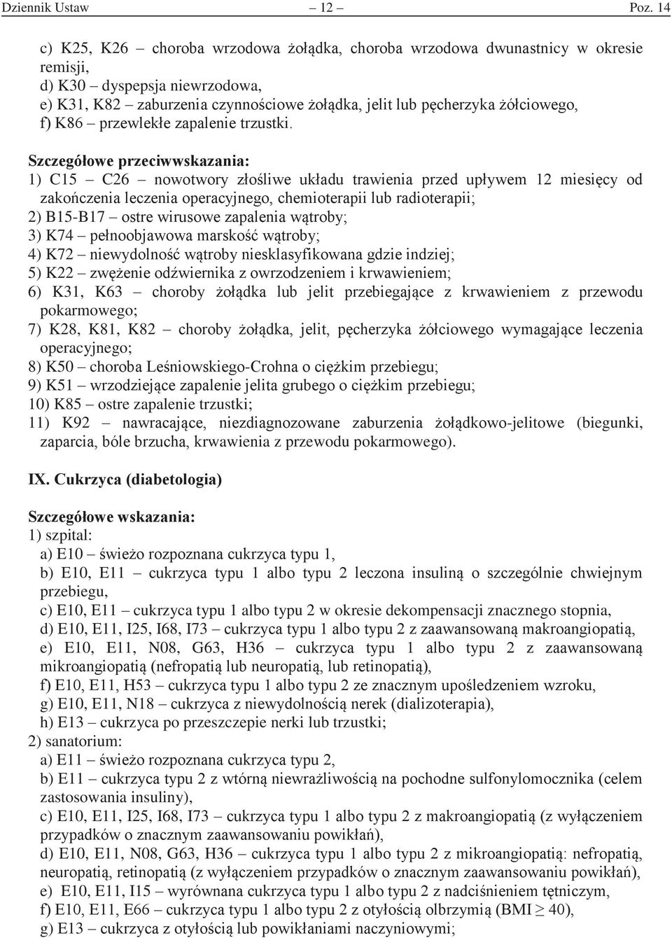 1) C15 C26 nowotwor zoliwe uadu trawienia przed upwem miesic od zaoczenia leczenia operacneo, cemioterapii lu radioterapii 2) B15-B17 ostre wirusowe zapalenia wtro 3) K74 penooawowa marso wtro 4) K72