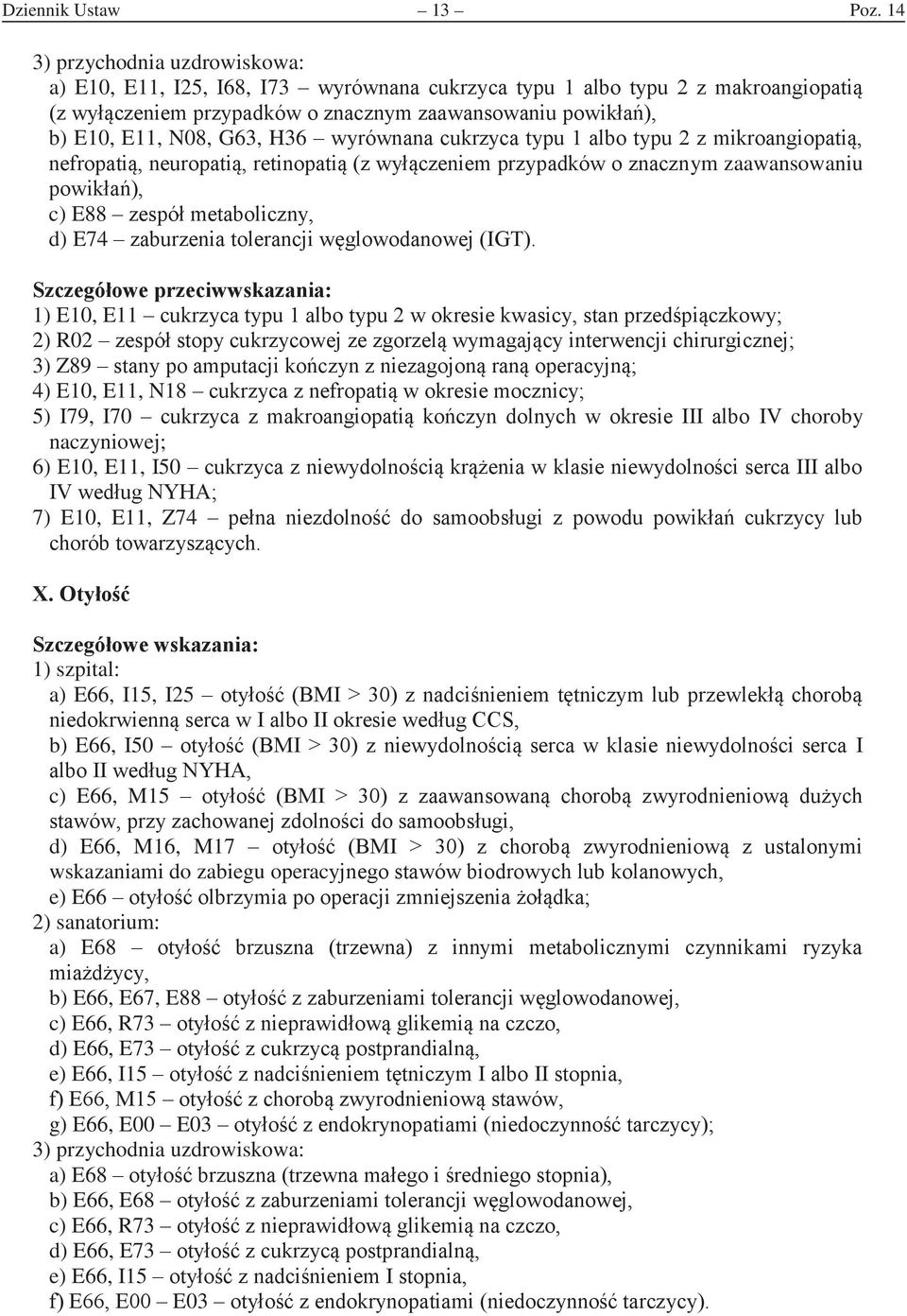 mikroaniopati, neropati, neuropati, retinopati (z wyczeniem przypadków o znacznym zaawansowaniu powika, c) E88 zespó metaoliczny, d) E74 zaurzenia toleranci wlowodanowe ( 1) E10, E11 cukrzyca typu