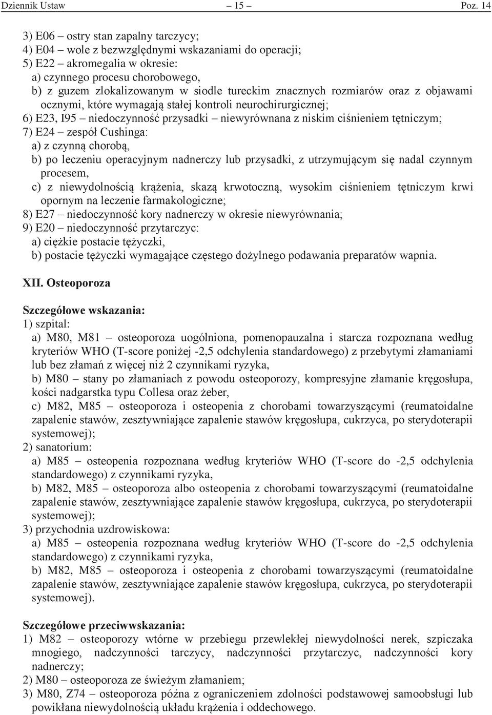 znacznyc rozmiarów oraz z oawami ocznymi, które wymaa stae kontroli neurociruriczne 6) E23, I95 niedoczynno przysadki niewyrównana z niskim cinieniem ttniczym 7) E24 zespó usina a z czynn coro, po