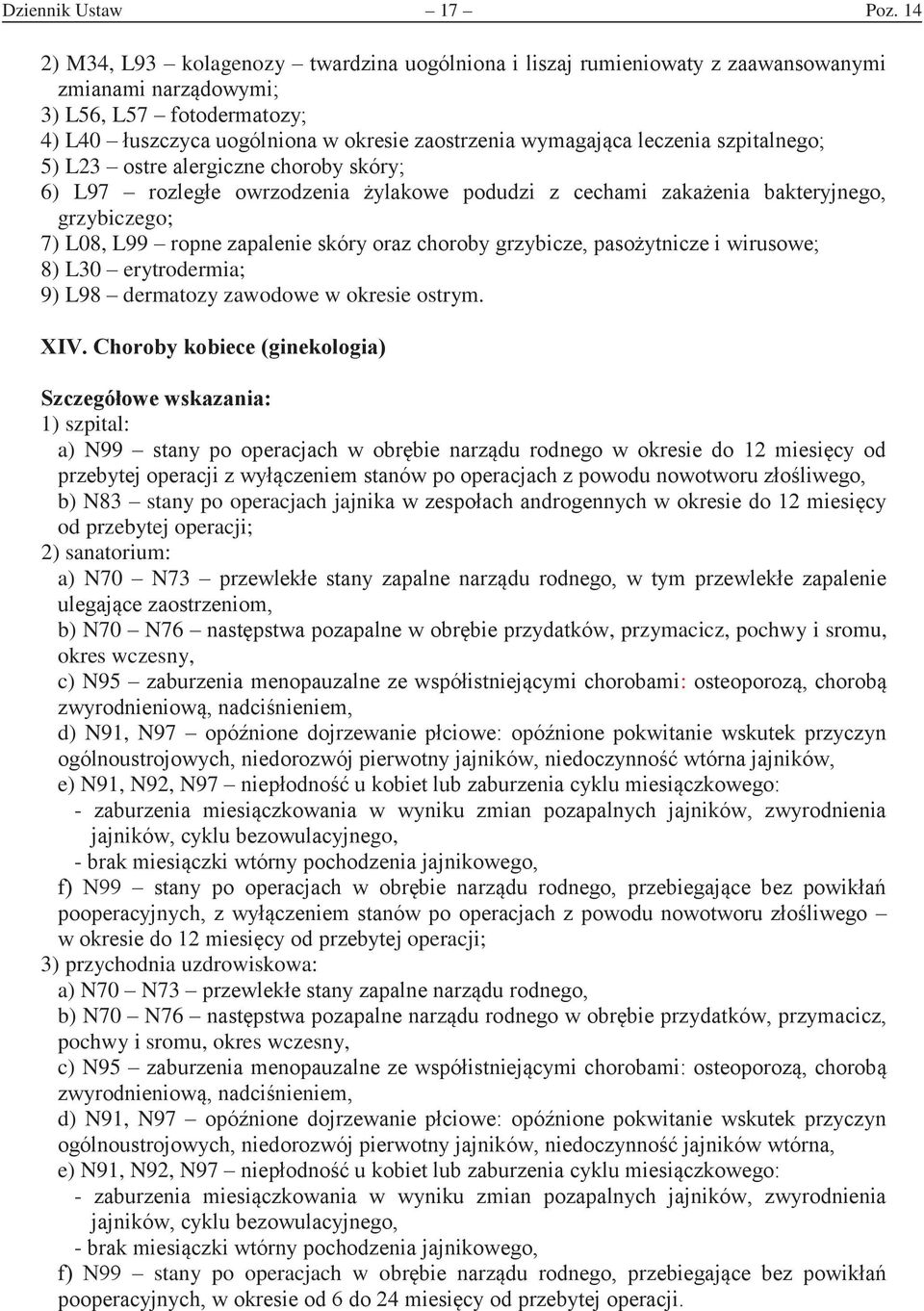 5) L23 ostre alergiczne choroby skóry 6) L97 rozlege owrzodzenia ylakowe podudzi z cechami zakaenia bakteryjnego, grzybiczego; 7) L08, L99 ropne zapalenie skóry oraz choroby grzybicze, pasoytnicze i