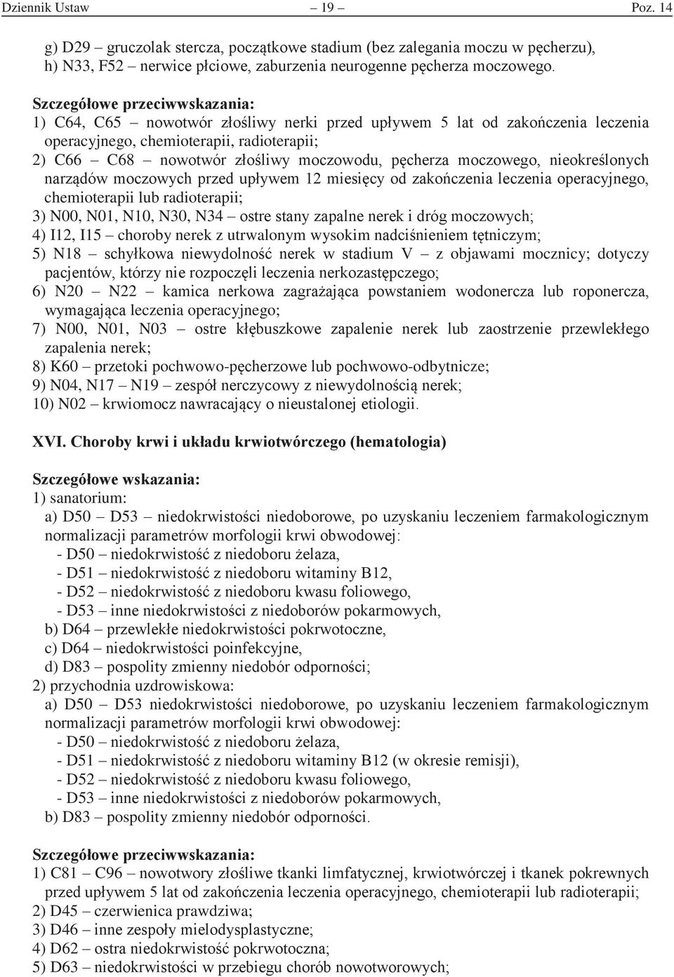 od zakoczenia leczenia operacyjnego, chemioterapii, radioterapii; 2) C66 C68 nowotwór zoliwy moczowodu, pcherza moczowego, nieokrelonych narzdów moczowych przed upywem miesicy od zakoczenia leczenia