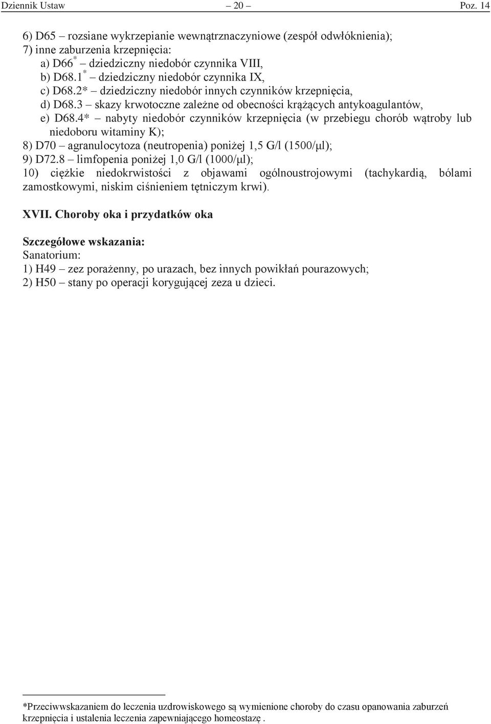 4* nabyty niedobór czynników krzepnicia (w przebiegu chorób wtroby lub niedoboru witaminy K); 8) D70 agranulocytoza (neutropenia) poniej, l (l) 9) D72.