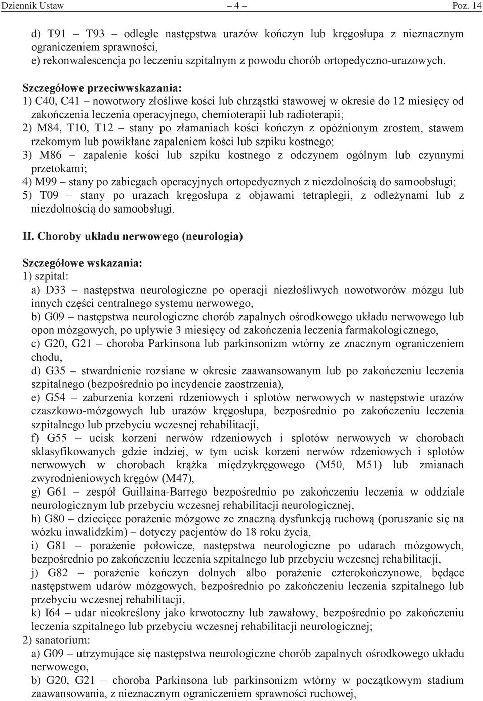 ograniczeniem chodu, d) G35 e) G54 czaszkowo- szpitalnego lub przebyciu wczesnej rehabilitacji, g) G61 - neurologicznym lub przebyciu wczesnej