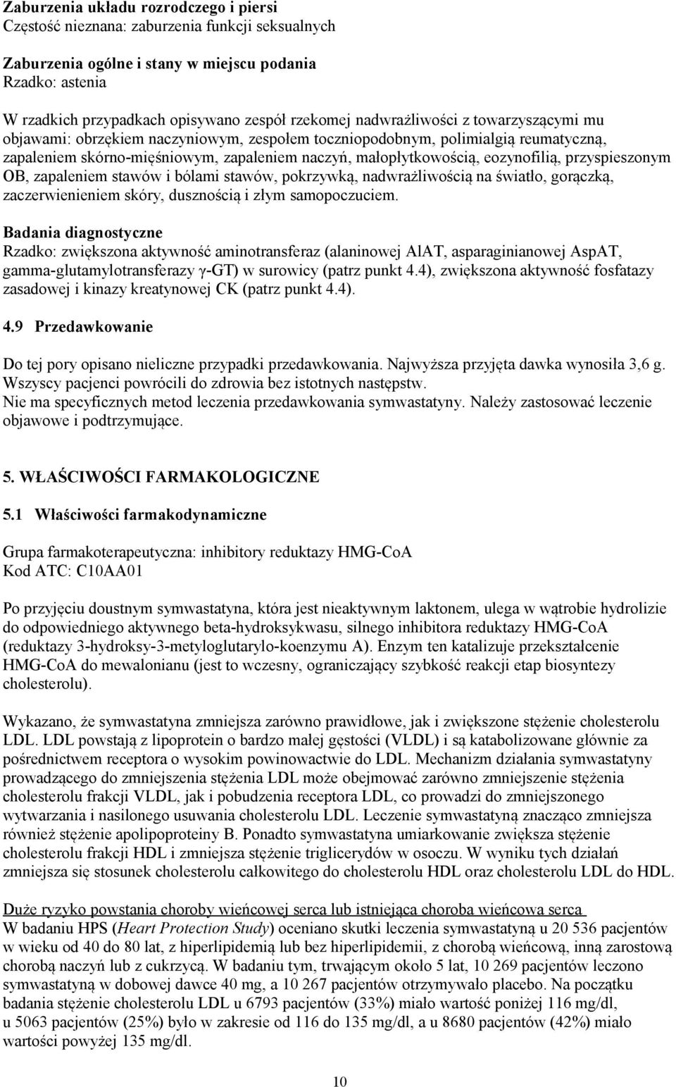 przyspieszonym OB, zapaleniem stawów i bólami stawów, pokrzywką, nadwrażliwością na światło, gorączką, zaczerwienieniem skóry, dusznością i złym samopoczuciem.