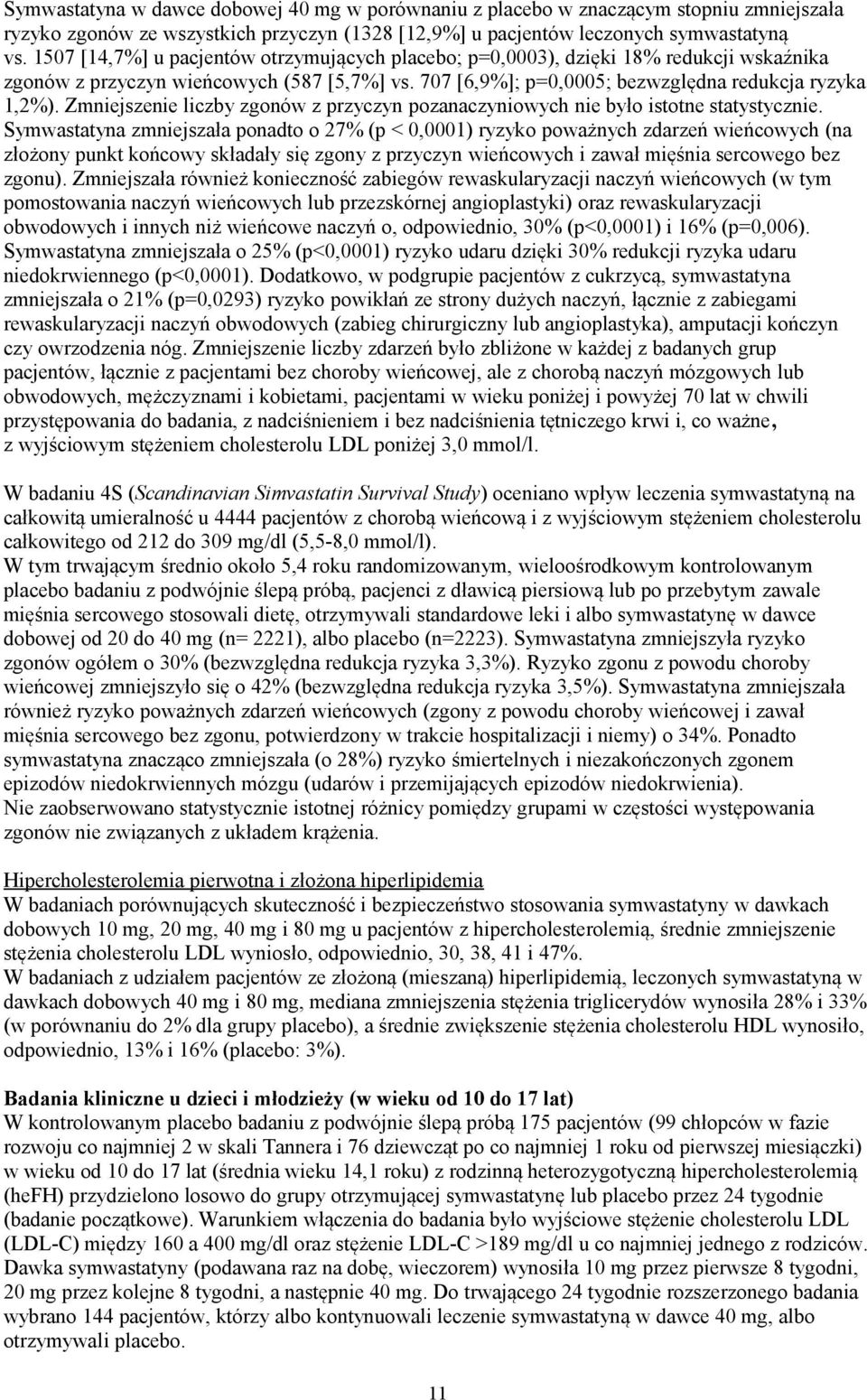 Zmniejszenie liczby zgonów z przyczyn pozanaczyniowych nie było istotne statystycznie.