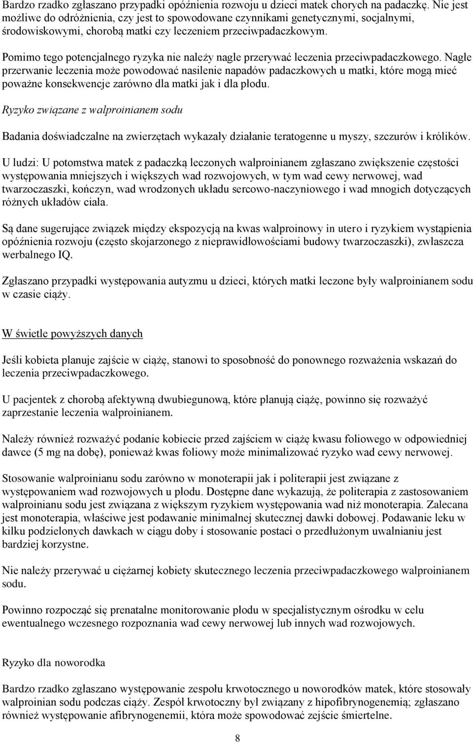 Pomimo tego potencjalnego ryzyka nie należy nagle przerywać leczenia przeciwpadaczkowego.