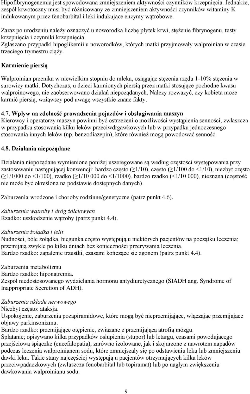 Zaraz po urodzeniu należy oznaczyć u noworodka liczbę płytek krwi, stężenie fibrynogenu, testy krzepnięcia i czynniki krzepnięcia.