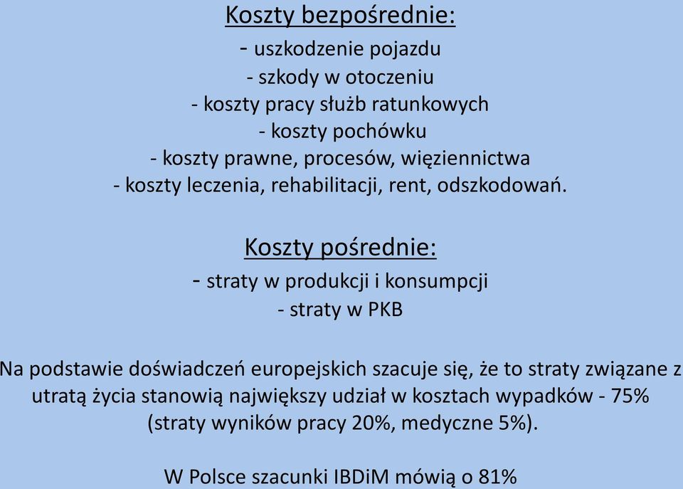 Koszty pośrednie: - straty w produkcji i konsumpcji - straty w PKB Na podstawie doświadczeń europejskich szacuje się, że to