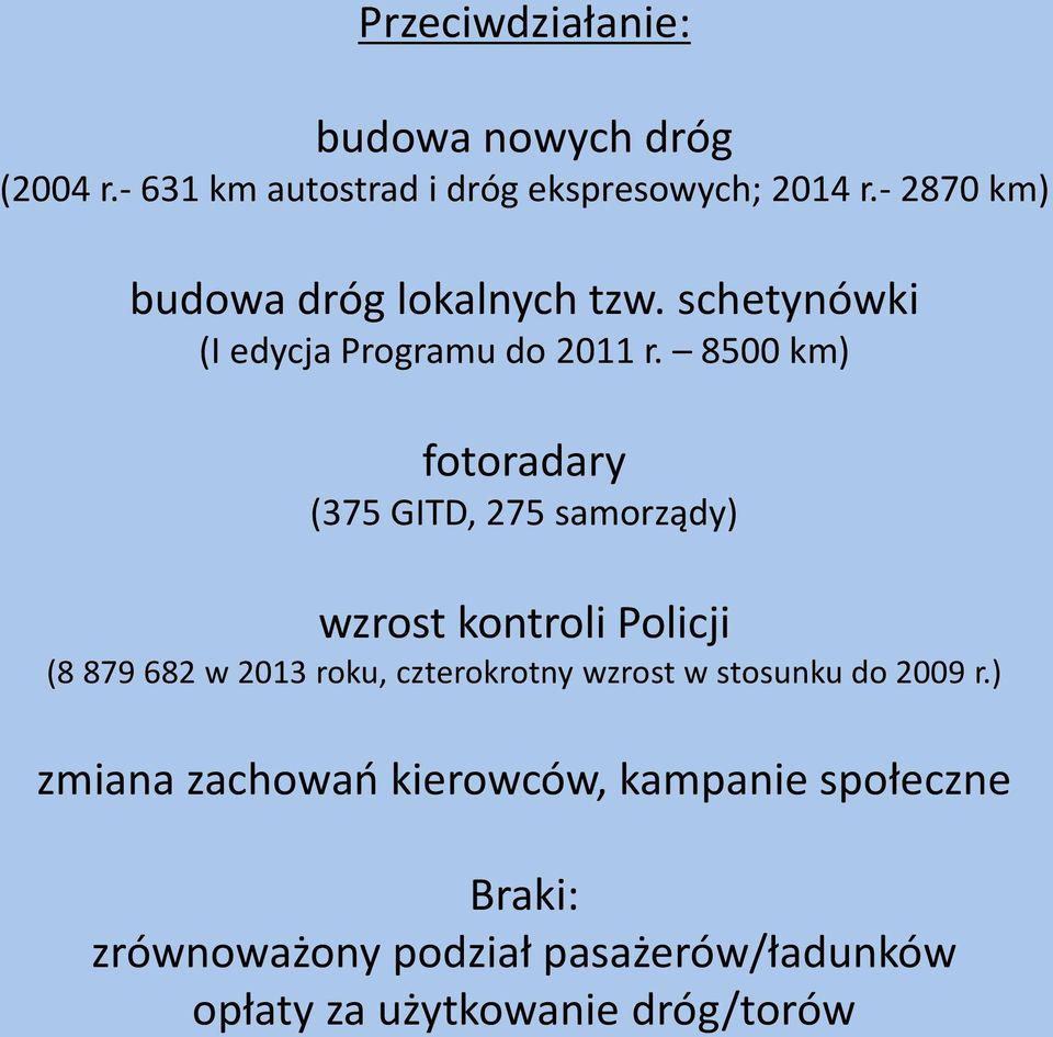 8500 km) fotoradary (375 GITD, 275 samorządy) wzrost kontroli Policji (8 879 682 w 2013 roku, czterokrotny