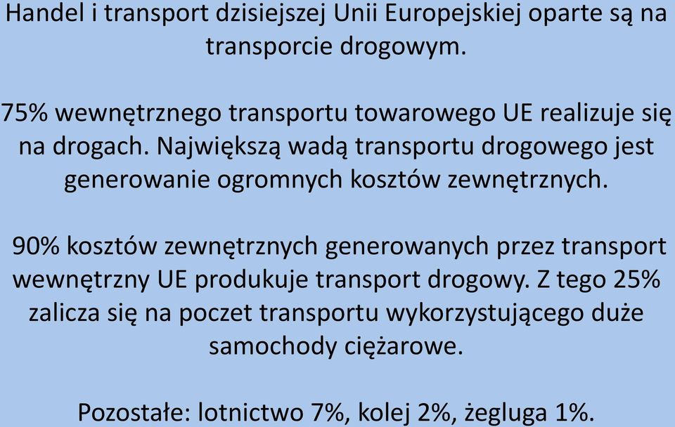 Największą wadą transportu drogowego jest generowanie ogromnych kosztów zewnętrznych.